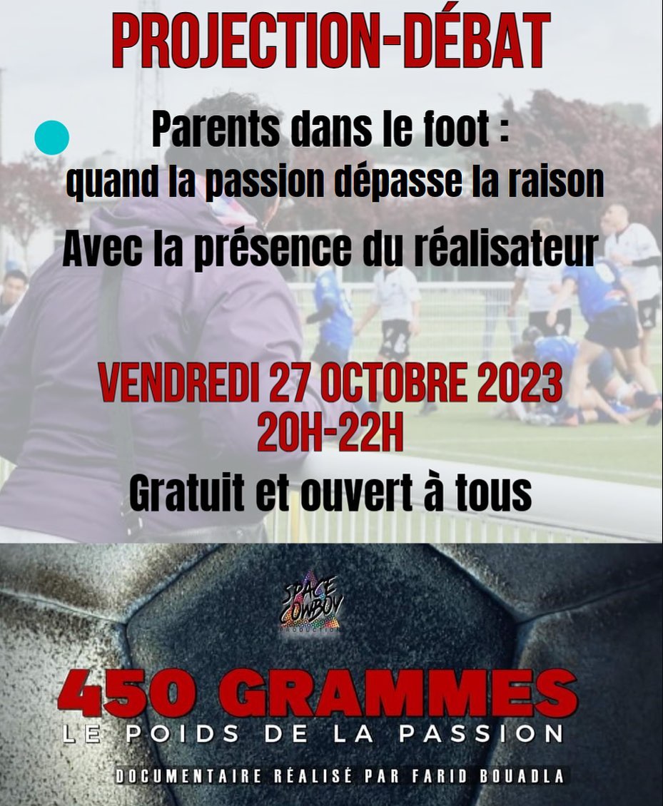 Vendredi 27 Octobre nous diffuserons "450gr le poids de la passion" un documentaire sur les parents dans le foot réalisé par Farid BOUADLA. La diffusion sera suivie d'un débat avec le réalisateur !